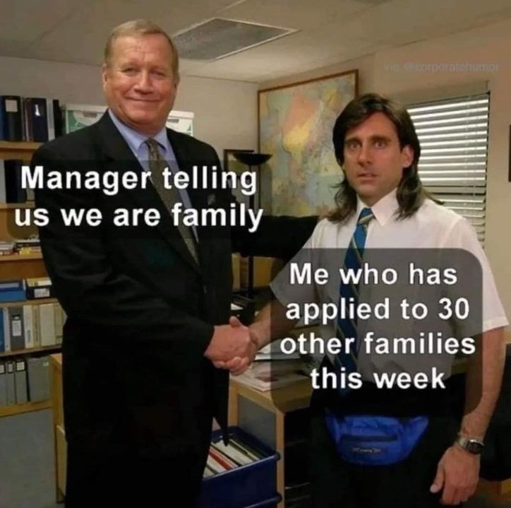 via decorporatehumor Manager telling us we are family Me who has applied to 30 other families this week