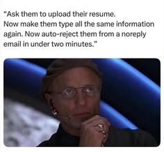 "Ask them to upload their resume. Now make them type all the same information again. Now auto-reject them from a noreply email in under two minutes."