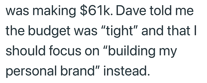 was making $61k. Dave told me the budget was "tight" and that I should focus on "building my personal brand" instead.