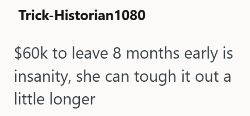 Trick-Historian 1080 $60k to leave 8 months early is insanity, she can tough it out a little longer