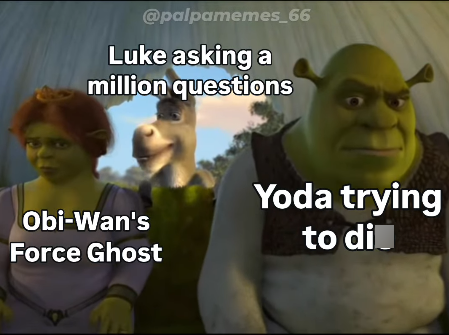 @palpamemes_66 Luke asking a million questions Obi-Wan's Force Ghost Yoda trying to di