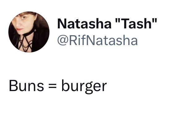 Natasha "Tash" @RifNatasha Buns = burger