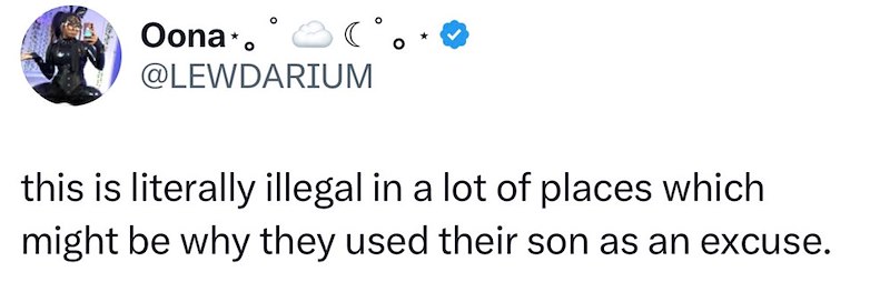 Oona*. ( @LEWDARIUM this is literally illegal in a lot of places which might be why they used their son as an excuse.