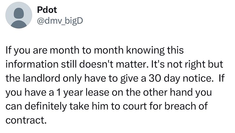 Pdot @dmv_bigD If you are month to month knowing this information still doesn't matter. It's not right but the landlord only have to give a 30 day notice. If you have a 1 year lease on the other hand you can definitely take him to court for breach of contract.