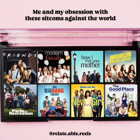 Me and my obsession with these sitcoms against the world FRIENDS modern family how i met your mother Parks Recreation BROOKLYN NINE-NINE the BIGBANG THEORY Nev Girl The Good Place Brelate.able.reels