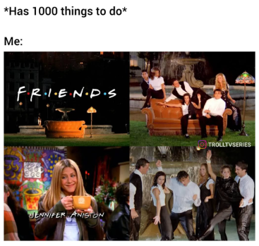 *Has 1000 things to do* Me: FR.I.E.N.D.S JENNIFER ANISTON TROLLTVSERIES