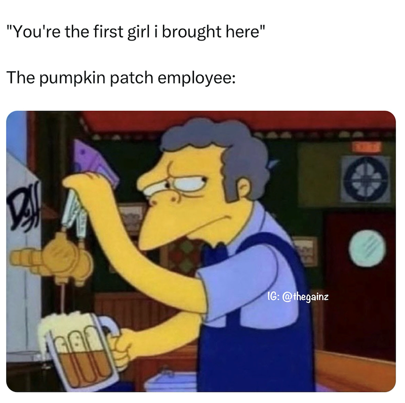 "You're the first girl i brought here" The pumpkin patch employee: 163 IG:@thegainz