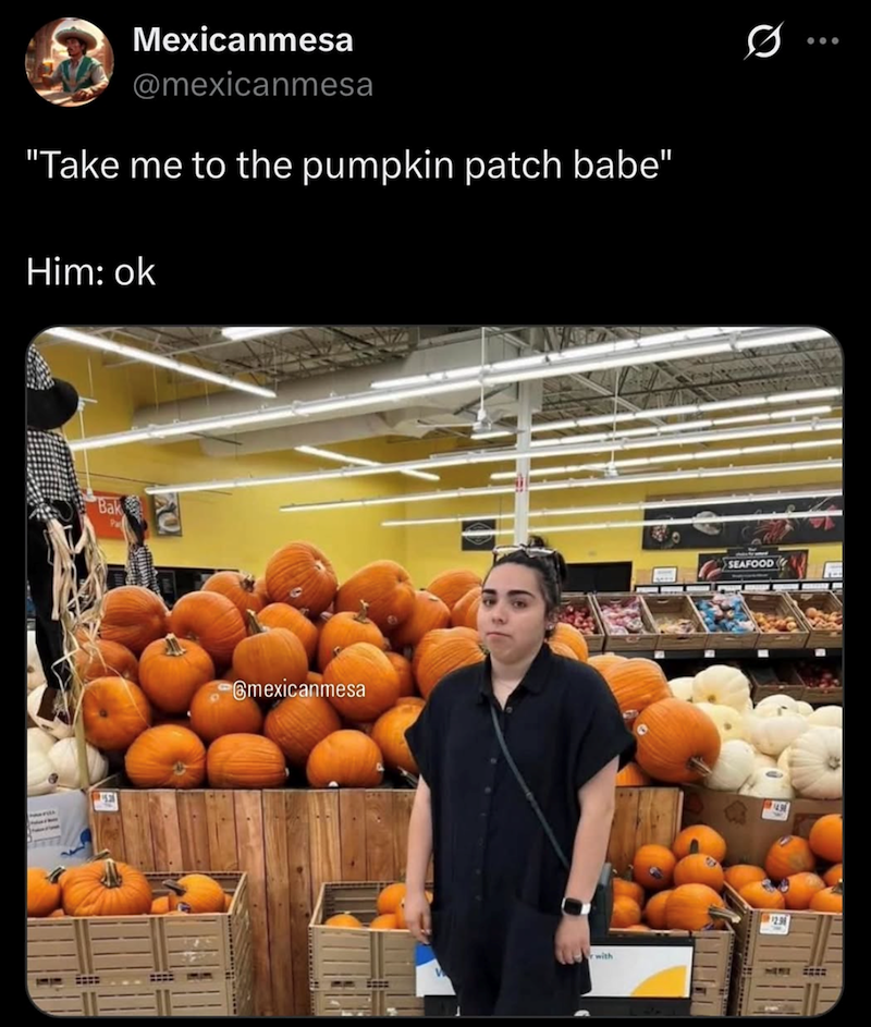 Mexicanmesa @mexicanmesa "Take me to the pumpkin patch babe" Him: ok 0 Bak 19531 mexicanmesa with SEAFOOD 12.96 000