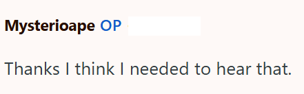 Mysterioape OP Thanks I think I needed to hear that.