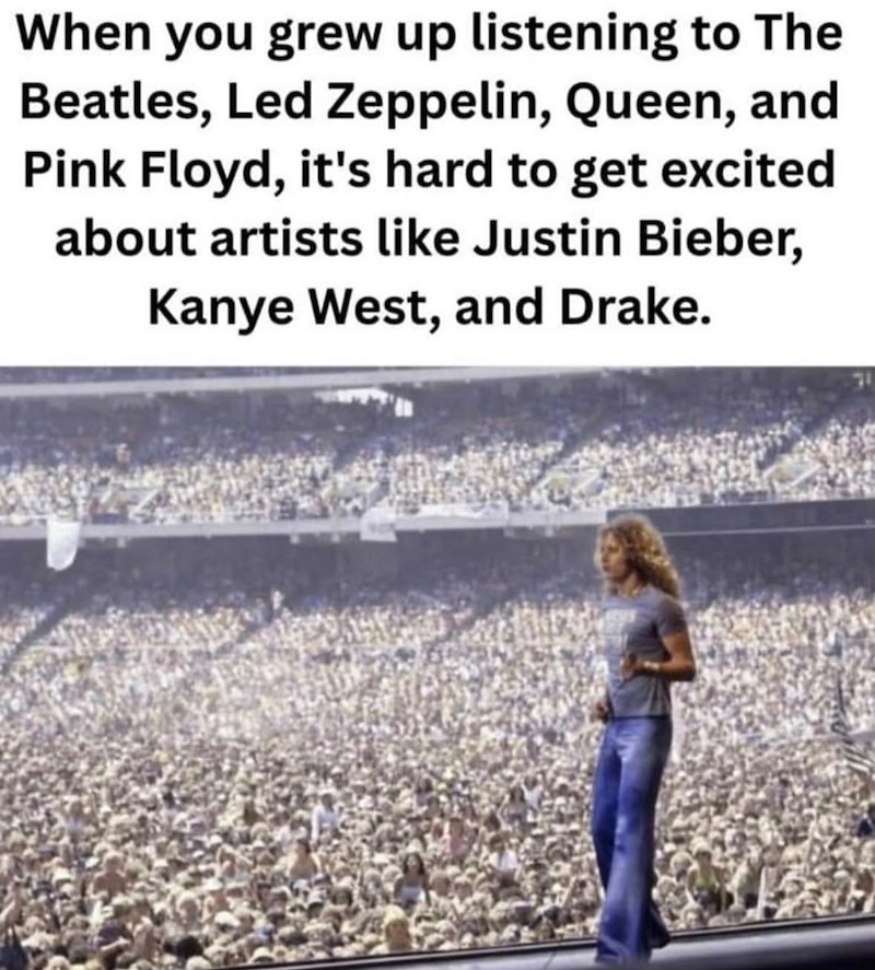 When you grew up listening to The Beatles, Led Zeppelin, Queen, and Pink Floyd, it's hard to get excited about artists like Justin Bieber, Kanye West, and Drake.