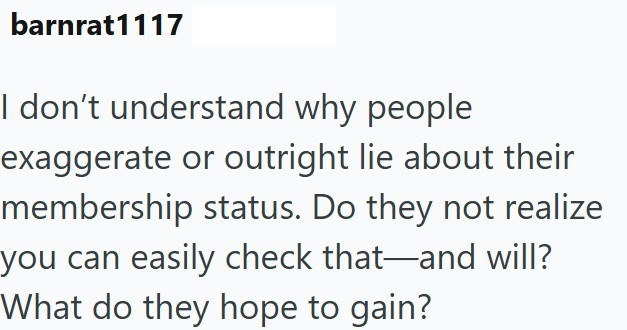 barnrat1117 I don't understand why people exaggerate or outright lie about their membership status. Do they not realize you can easily check that—and will? What do they hope to gain?