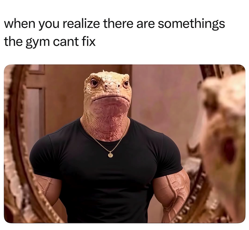 when you realize there are somethings the gym cant fix 222