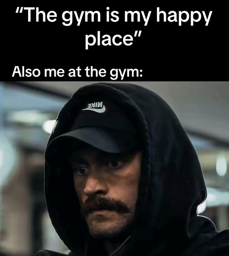 "The gym is my happy place" Also me at the gym: эжи