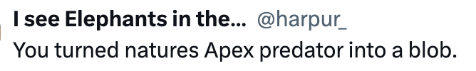 I see Elephants in the... @harpur_ You turned natures Apex predator into a blob.