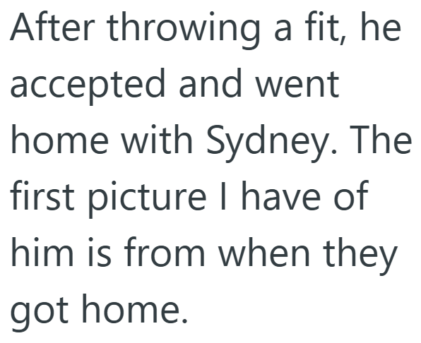 After throwing a fit, he accepted and went home with Sydney. The first picture I have of him is from when they got home.
