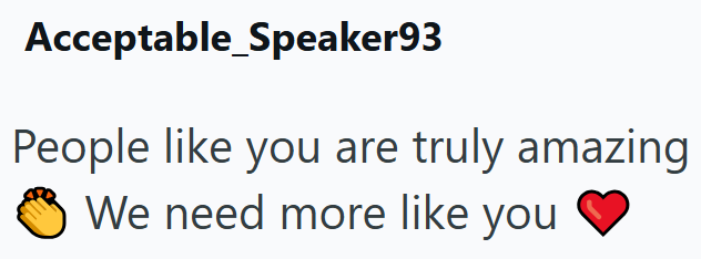 Acceptable Speaker93 People like you are truly amazing We need more like you