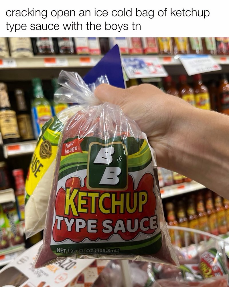 cracking open an ice cold bag of ketchup. type sauce with the boys tn PREMIUM SE (#) New Image 3 & B KETCHUP TYPE SAUCE NET 13 FL OZ (405.8mL) AZO