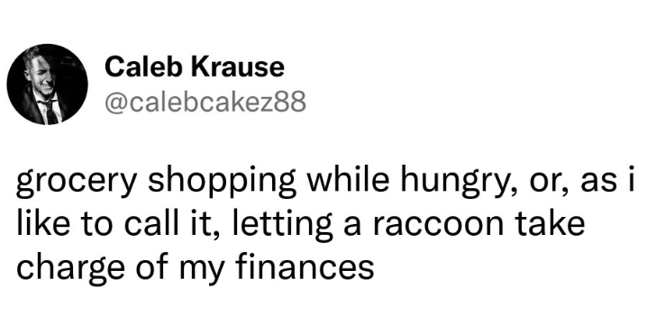 Caleb Krause @calebcakez88 grocery shopping while hungry, or, as i like to call it, letting a raccoon take charge of my finances