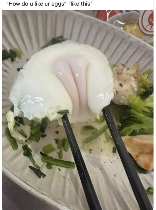 "How do u like ur eggs" "like this"