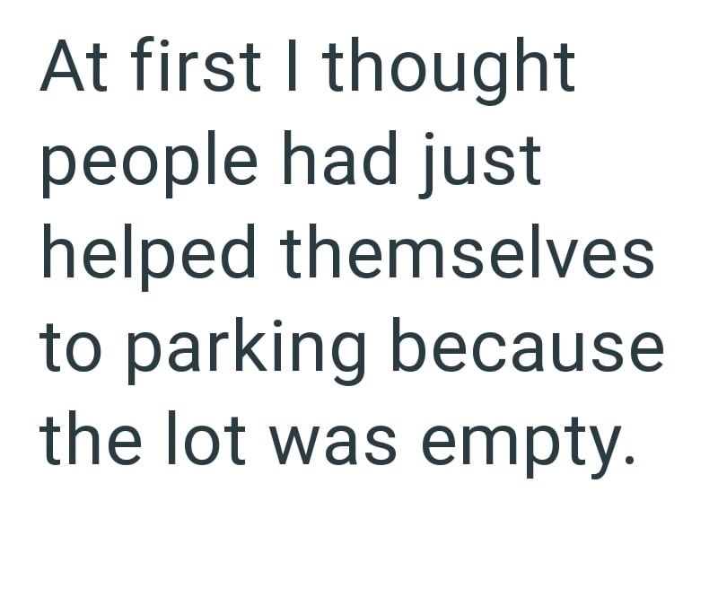 At first I thought people had just helped themselves to parking because the lot was empty.
