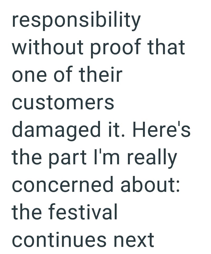 responsibility without proof that one of their customers damaged it. Here's the part I'm really concerned about: the festival continues next