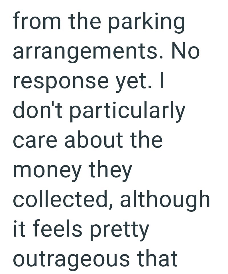 from the parking arrangements. No response yet. I don't particularly care about the money they collected, although it feels pretty outrageous that