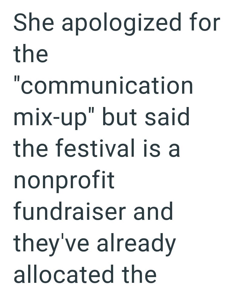 She apologized for the "communication mix-up" but said the festival is a nonprofit fundraiser and they've already allocated the