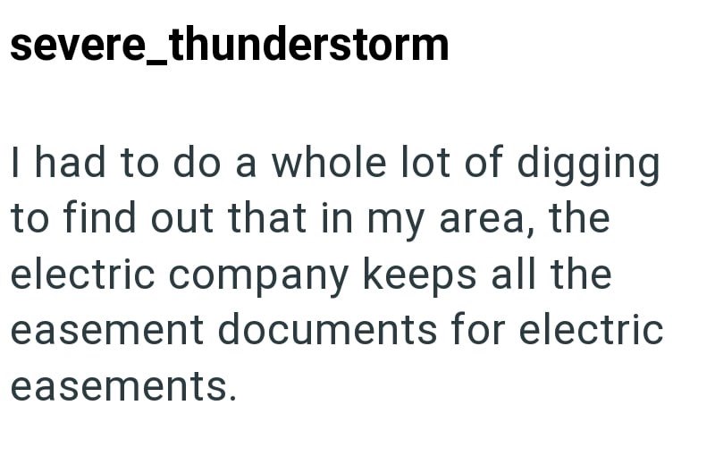 severe_thunderstorm I had to do a whole lot of digging to find out that in my area, the electric company keeps all the easement documents for electric easements.