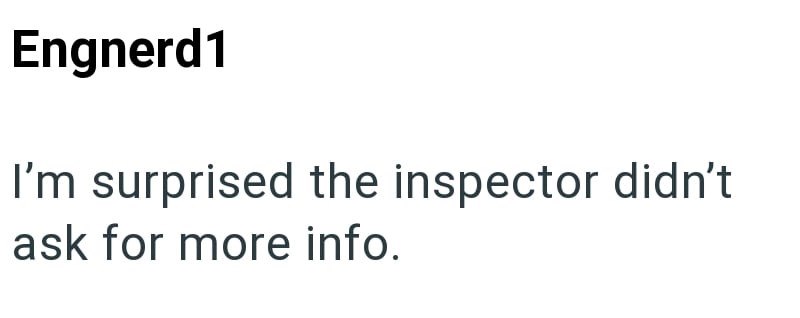 Engnerd1 I'm surprised the inspector didn't ask for more info.