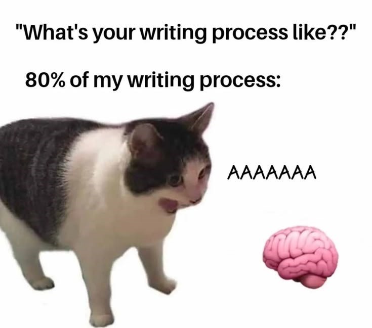 "What's your writing process like??" 80% of my writing process: AAAAAAA
