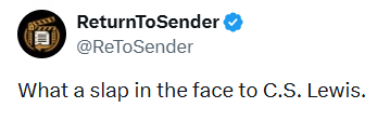 ReturnToSender @ReToSender What a slap in the face to C.S. Lewis.
