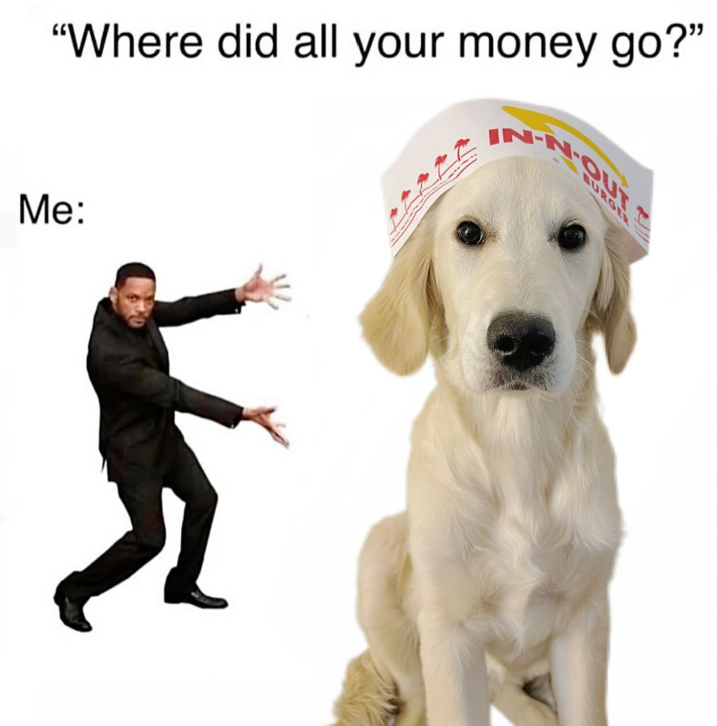 "Where did all your money go?" IN-N-O N-OUT Me: