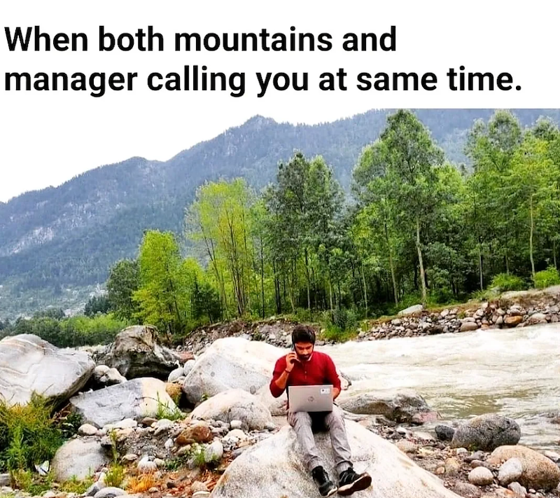 When both mountains and manager calling you at same time.
