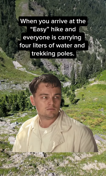 When you arrive at the "Easy" hike and everyone is carrying four liters of water and trekking poles.