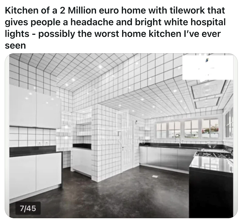 Kitchen of a 2 Million euro home with tilework that gives people a headache and bright white hospital lights-possibly the worst home kitchen I've ever seen 7/45