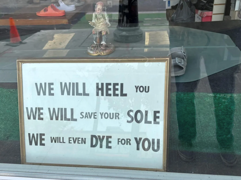 WE WILL HEEL YOU WE WILL SAVE YOUR SOLE WE WILL EVEN DYE FOR YOU