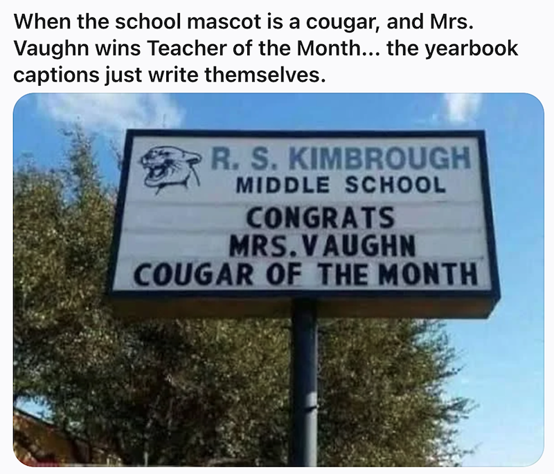 When the school mascot is a cougar, and Mrs. Vaughn wins Teacher of the Month... the yearbook captions just write themselves. R. S. KIMBROUGH MIDDLE SCHOOL CONGRATS MRS. VAUGHN COUGAR OF THE MONTH