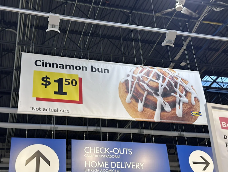 Cinnamon bun $150 *Not actual size CHECK-OUTS CAJAS REGISTRADORAS HOME DELIVERY ENTREGA A DOMICILIO IKEA B D F A ↑