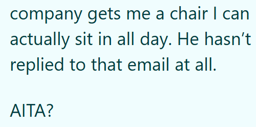 company gets me a chair I can actually sit in all day. He hasn't replied to that email at all. AITA?