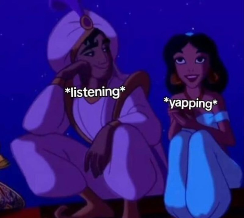 *listening* *yapping*