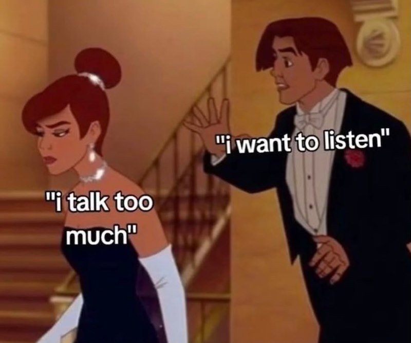 "i talk too much" "i want to listen"