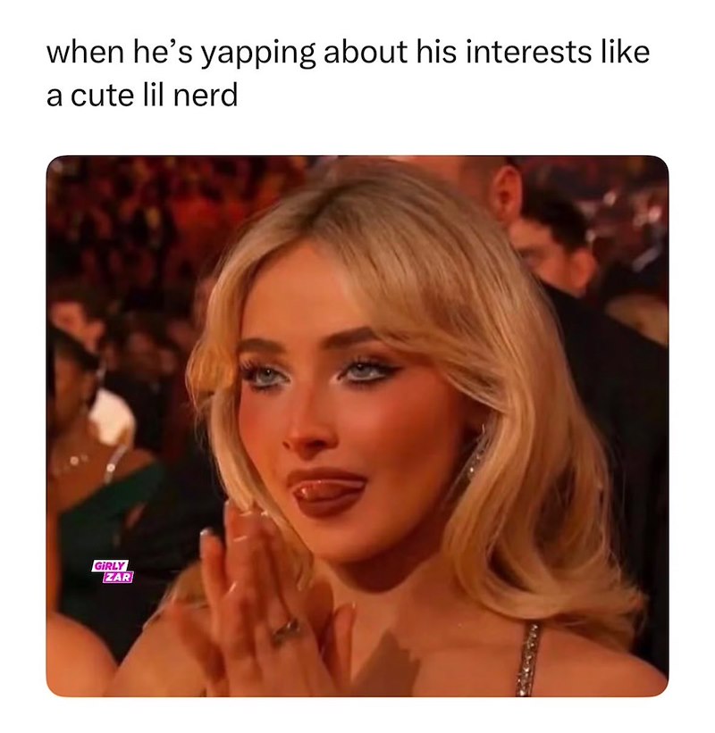 when he's yapping about his interests like a cute lil nerd GIRLY ZAR