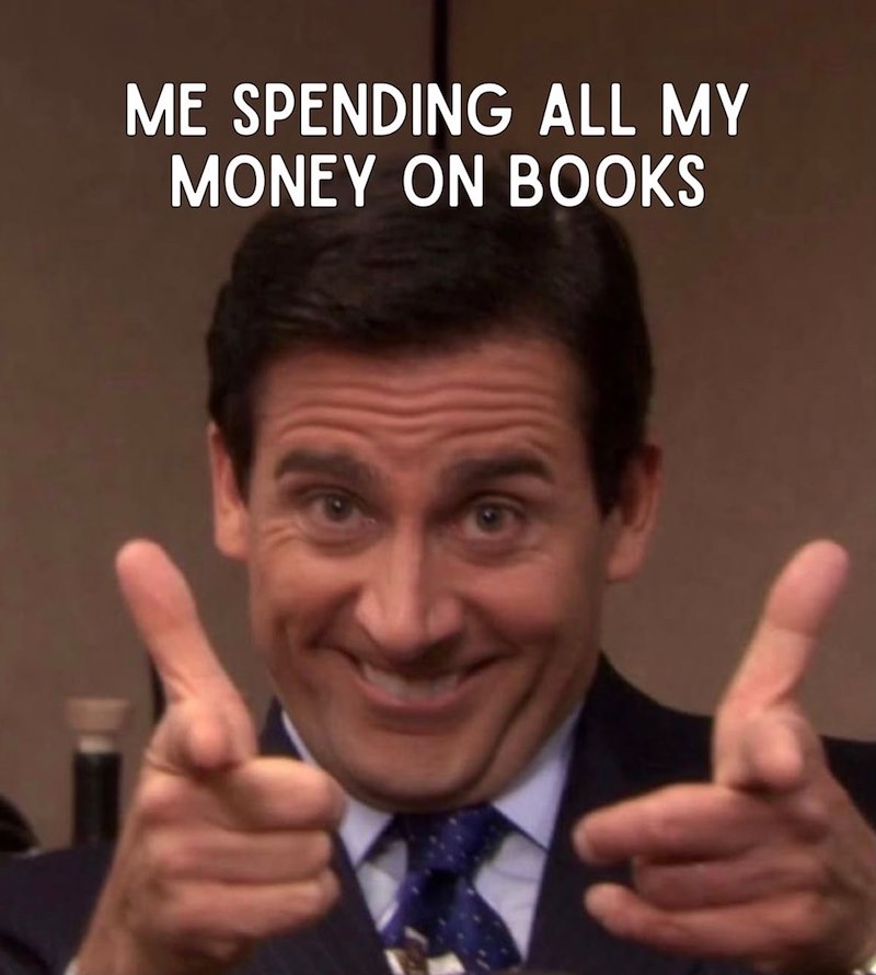 ME SPENDING ALL MY MONEY ON BOOKS