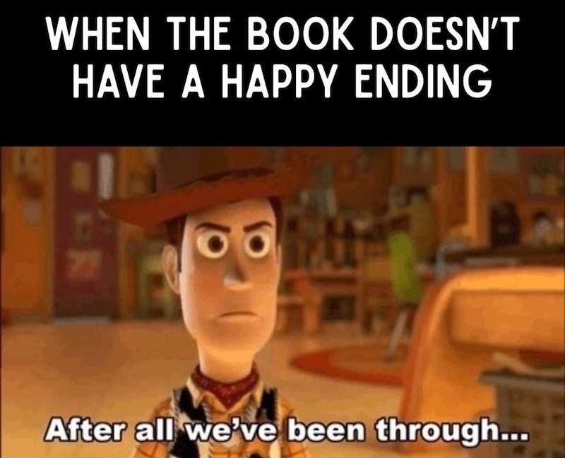 WHEN THE BOOK DOESN'T HAVE A HAPPY ENDING After all we've been through...