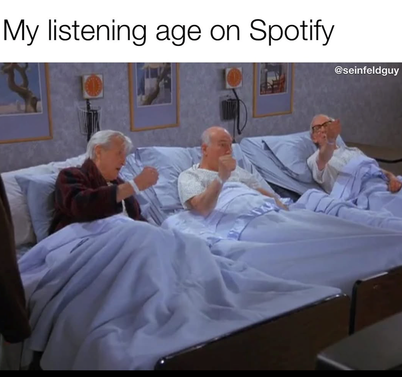 My listening age on Spotify @seinfeldguy