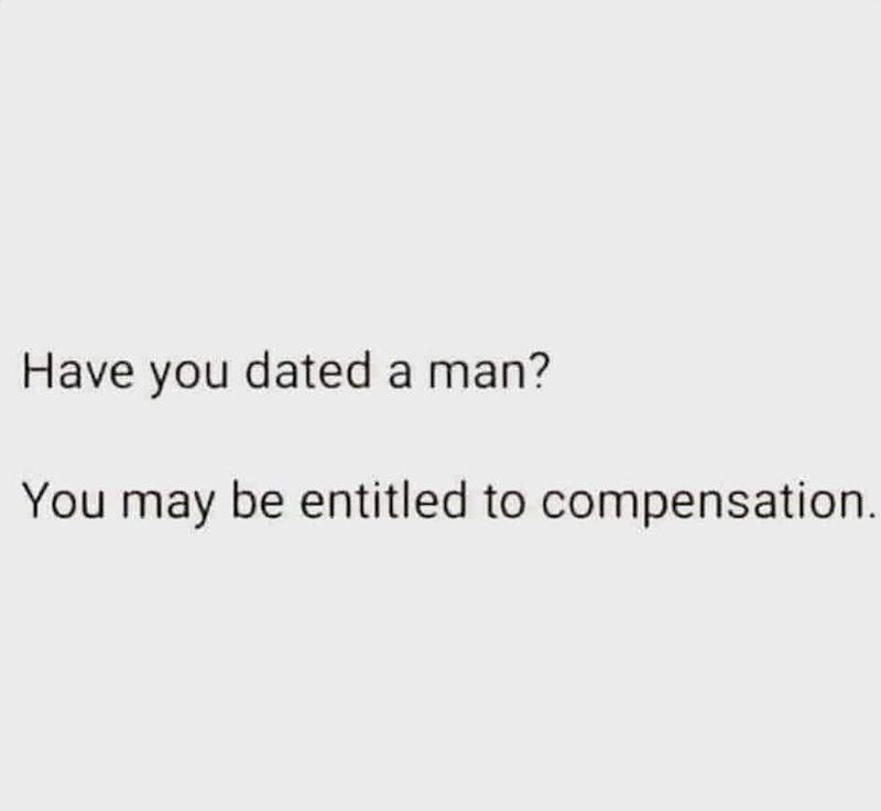 Have you dated a man? You may be entitled to compensation.