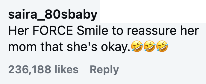 saira_80sbaby Her FORCE Smile to reassure her mom that she's okay.99 236,188 likes Reply