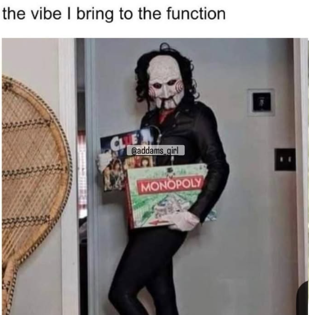 the vibe I bring to the function CLUE Gaddams_girl MONOPOLY