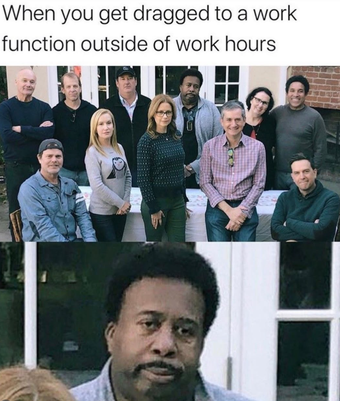 When you get dragged to a work function outside of work hours