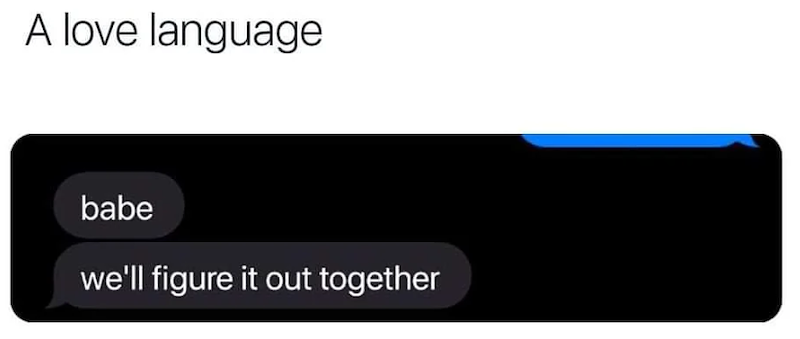 A love language babe we'll figure it out together